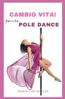 Cambio vita! Faccio Pole Dance - Mirella De Donato-Independently published, 2021