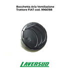 Bocchetta Aria Ventilazione Trattore FIAT cod. 9966188