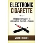 Electronic Cigarette: The Beginners Guide to E-Cigarett - Paperback NEW Fields,