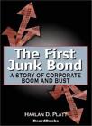 The First Junk Bond: A Story of Corporate Boom and Bust. Platt 9781587981203