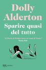 SPARIRE QUASI DEL TUTTO  - ALDERTON DOLLY - Rizzoli