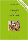 Le stranezze del credo cattolico - Giglio Reduzzi,  2011,  Youcanprint