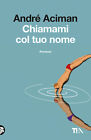 Libri André Aciman - Chiamami Col Tuo Nome