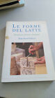 LE FORME DEL LATTE. Manuale per conoscere il formaggio, Slow Food editore 2003