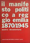 Il manifesto politico a Reggio Emilia 1870/1945. Mostra documentaria 1978