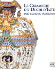 LE CERAMICHE DEI DUCHI D ESTE - DALLA GUARDAROBA AL COLLEZIONISMO AA.VV. E86