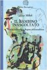 Il bambino inascoltato. Realt  infantile e dogma psicoanalitico - NUOVO