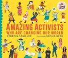 Amazing Activists Who Are Changing Our World by Rebecca Schiller 9781406397024