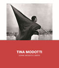 TINA MODOTTI. DONNE, MESSICO E LIBERTÀ. EDIZ. ILLUSTRATA - GIACCHETTI B. (CUR.)