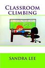 Classroom Climbing: Volume 1 (Classroom Rules). Lee 9781726471855 New