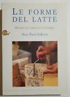 LE FORME DEL LATTE – MANUALE PER CONOSCERE IL FORMAGGIO - SLOW FOOD EDITORE