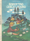 Robertino cerca lavoro. Favola Ergonomica. Natale Petrucci. 1994. .