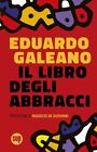 IL LIBRO DEGLI ABBRACCI  - GALEANO EDUARDO - Sur