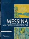 Messina nella prima guerra mondiale. . Caruso Vincenzo. 2008. .