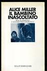 IL BAMBINO INASCOLTATO Alice Miller BOLLATI BORINGHIERI