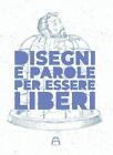 DISEGNI E PAROLE PER ESSERE LIBERI Allagalla