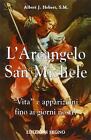 L arcangelo san Michele. Vita e apparizioni fino ai giorni nostri - Hebert...