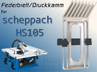 Federbrett Druckkamm für Scheppach HS105 Tischkreissäge