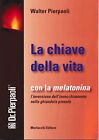 La chiave della vita. Con la melatonina