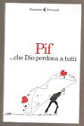 LIBRO CHE DIO PERDONA A TUTTI PIF FELTRINELLI 2018 PAG.186 COPERTINA FLESSIBILE