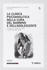 9788857527901 La clinica psicoanalitica nella cura del bambino e...l adolescente