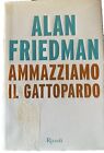 ALAN FRIEDMAN, AMMAZZIAMO IL GATTOPARDO, Rizzoli, 2014