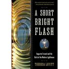 A Short Bright Flash: Augustin Fresnel and the Birth of - Paperback NEW Theresa