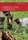 TARTUFI, CANI E TARTUFAI  - DAPRATI ANDREA - Idea Libri