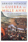 La guerra dei mille anni. Dieci secoli di conflitto fra Oriente e Occident...