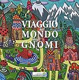 Viaggio nel mondo degli gnomi. Ediz. illustrata