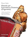 Metodo per Fisarmonica Diatonica (Organetto). 1/2 file al canto, 2/4/8 bassi e Fisarmonica Diatonica 3 file al canto,12/18 bassi