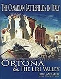 The Canadian Battlefields In Italy: Ortona & the Liri Valley: Ortona and the Liri Valley