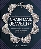 Chain Mail Jewelry: Contemporary Designs from Classic Techniques