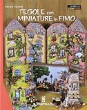 Tegole con miniature in fimo. Ediz. illustrata