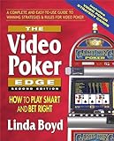 The Video Poker Edge: How to Play Smart and Bet Right: How to Play Smart and Bet Right a Complete and Easy-to-Use Guide to Winning Strategies & Rules for Video Poker
