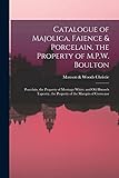 Catalogue of Majolica, Faience & Porcelain, the Property of M.P.W. Boulton; Porcelain, the Property of Montagu White; and Old Brussels Tapestry, the Property of the Marquis of Correcuse