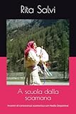 A scuola dalla sciamana: Incontri di conoscenza sciamanica con Nadia Stepanova- Diario di viaggio di Rita Marga Salvi