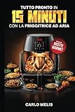 Tutto pronto in 15 minuti con la friggitrice ad aria: Ricette rapide, facili e sane, pronte in 15 minuti partendo da soli 3 ingredienti con la friggitrice ad aria