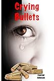 Crying Bullets: A detective based, school shootings novel: Volume 1