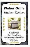 Owners Guide Weber Smokey Mountain Cookbook Weber Smoker Recipes: Outdoor Cooking-Barbecuing-Grilling-Smoking Meats