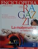 Enciclopedia dei ragazzi. La matematica e l informatica (Vol. 21)