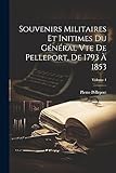 Souvenirs Militaires Et Initimes Du Général Vte De Pelleport, De 1793 À 1853; Volume 1