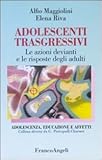 Adolescenti trasgressivi. Le azioni devianti e le risposte degli adulti