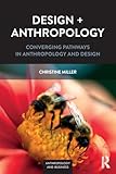 Design + Anthropology: Converging Pathways in Anthropology and Design [Lingua inglese] [Lingua Inglese]