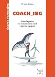 Coach_ing. Manuale pratico per comunicare da coach e agire da ingegnere