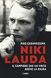 Niki Lauda. Il campione che ha vinto anche la paura