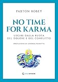 No time for karma. Uscire dalla ruota del dolore e del conflitto