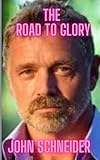 john Schneider: the road to glory