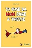 50 cose da non fare a Trieste