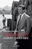 Pasolini. Morire per le idee